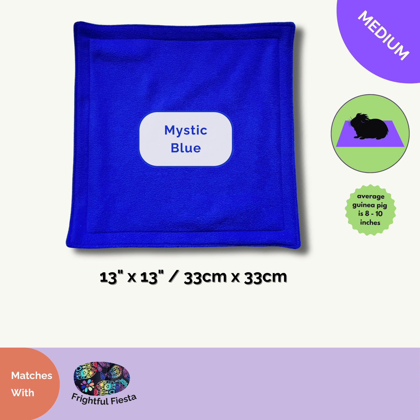 A 13 x 13 inch (33 x 33 cm) square fleece pet mat in hauntingly deep blue, designed for guinea pigs with a flair for the spooky and spectacular. This Frightful Fiesta matching pee pad enchants with ultra-soft fleece atop an invisible layer of Zorb® Silvadur™—magically absorbing mischief while keeping your little gremlin cozy. Perfect for gothic-glam cages craving both eerie elegance and practical, easy cleaning.