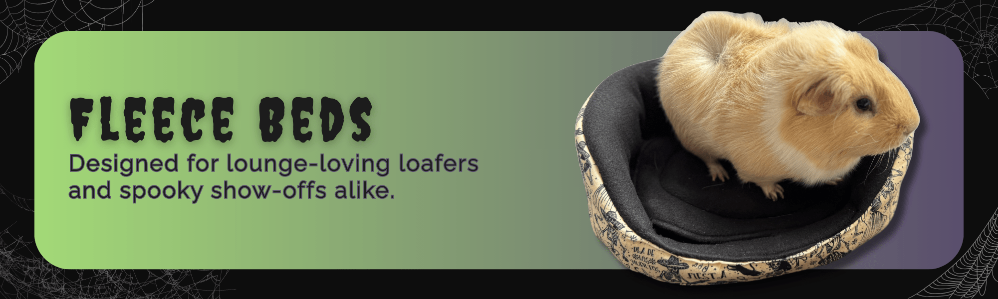 A tan guinea pig lounges like royalty in a plush, coffin-shaped fleece bed, their soft fur glowing against the dark and dreamy fabric. Gothic-green and midnight-black swirls set the scene, with delicate spiderwebs shimmering faintly in the shadows behind them. Text reads: “Fleece Beds. Designed for lounge-loving loafers and spooky show-offs alike.” Whimsical comfort for your little beasties’ haunted hideaway!.