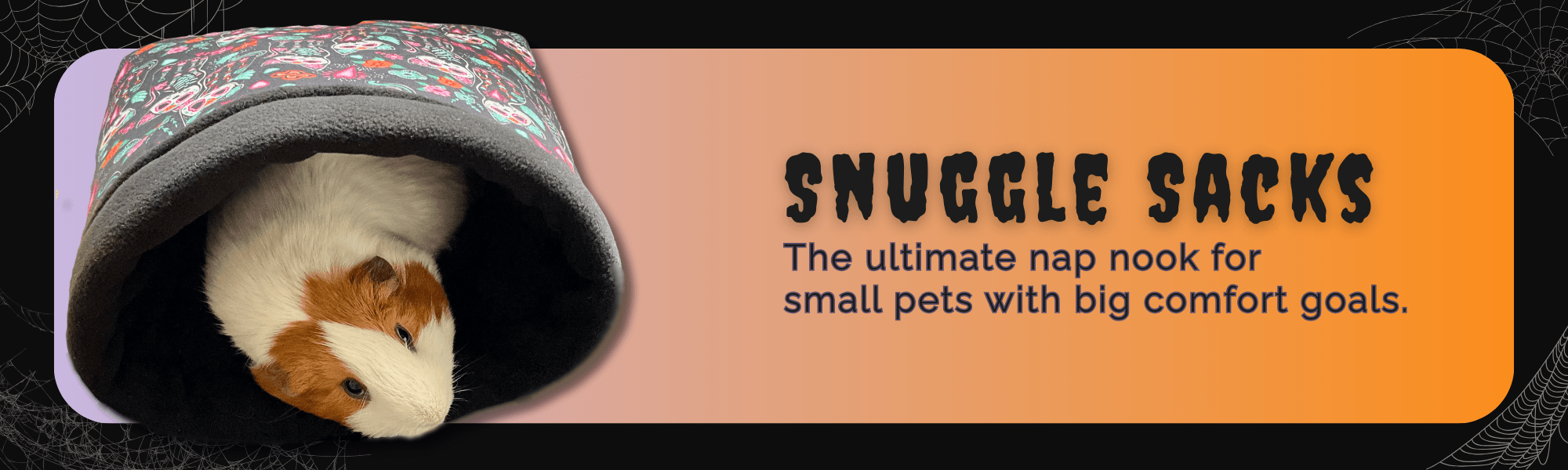 A mischievous guinea pig nestles deep within a plush, coffin-shaped snuggle sack, stitched in black velvet with dreamy purple spiderwebs. Above, swirling gothic script declares: “Snuggle Sacks: The ultimate nap nook for small pets with big comfort goals.” The background glows pumpkin-orange, haunted by delicate spiderwebs draping each corner—perfect for your little familiar’s most enchanting slumber.
